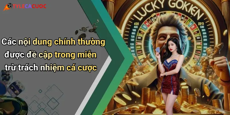 Miễn Trừ Trách Nhiệm: Cân Nhắc Kỹ Trước Khi Xem Tỷ Lệ Cá Cược 2 Các nội dung chính thường được đề cập trong miễn trừ trách nhiệm cá cược