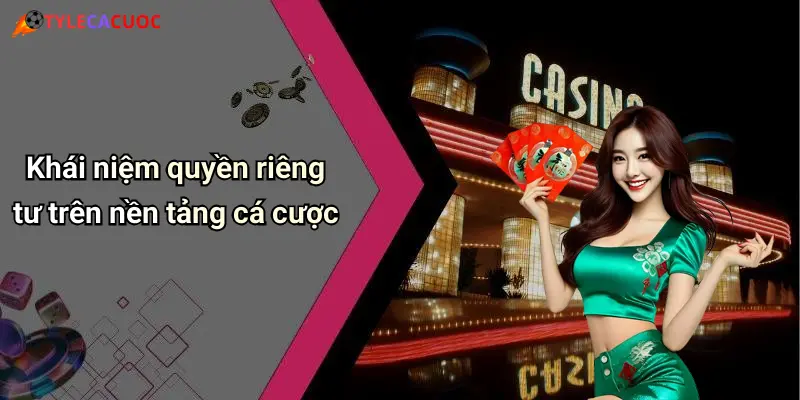 Khái niệm quyền riêng tư trên nền tảng cá cược