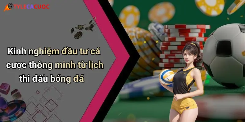 Lịch Thi Đấu Bóng Đá: Tỷ Lệ Cá Cược Chuẩn, Kèo Nóng Mỗi Ngày 33 Kinh nghiệm đầu tư cá cược thông minh từ lịch thi đấu bóng đá