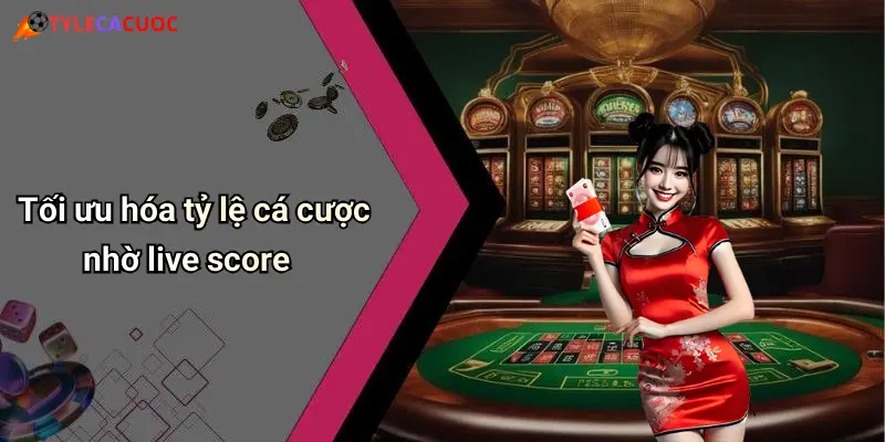 Live Score: Sức Hút Từ Tỷ Lệ Cá Cược Và Dữ Liệu Cập Nhật Từng Phút 48 Tối ưu hóa tỷ lệ cá cược nhờ live score
