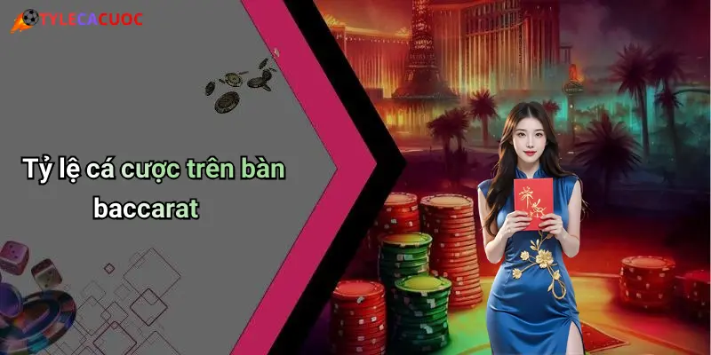 Tỷ lệ cá cược trên bàn baccarat